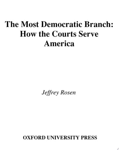 The Most Democratic Branch: How The Courts Serve America: How The Courts Serve America