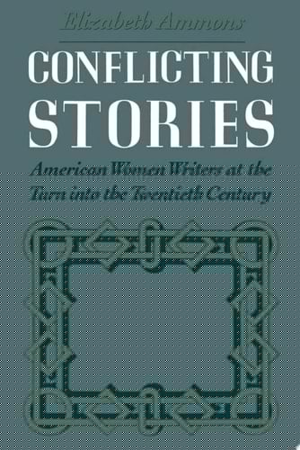 Conflicting Stories: American Women Writers at the Turn into the Twentieth Century