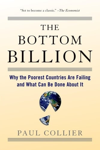 The Bottom Billion Why the Poorest Countries are Failing and what Can be Done about it