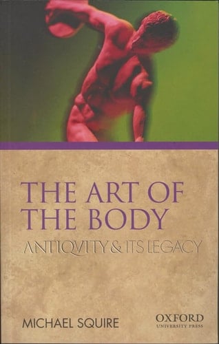 The Art of the Body: Antiquity and Its Legacy (Ancients & Moderns)