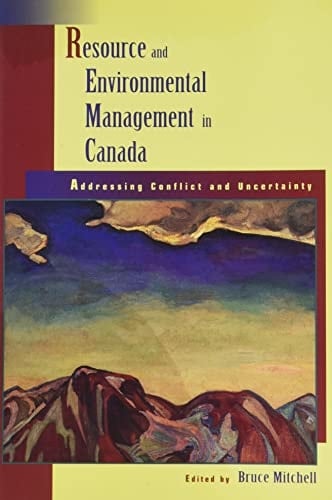 Resource and Environmental Management in Canada: Addressing Conflict and Uncertainty