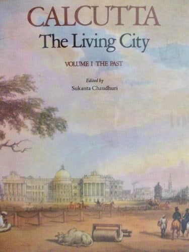 Calcutta: The Living CityVolume I: The Past