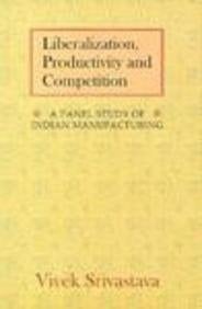 Liberalization, Productivity and Competition: A Panel Study on Indian Manufacturing