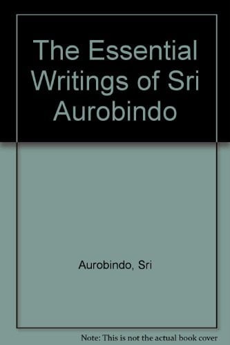 The Essential Writings of Sri Aurobindo
