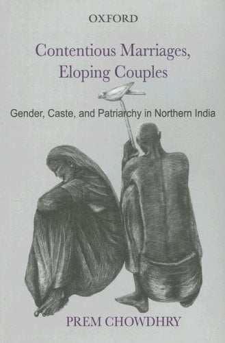 Contentious Marriages, Eloping Couples: Gender, Caste and Patriarchy in Northern India