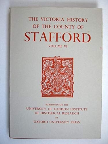 A HISTORY OF THE COUNTY OF STAFFORD: Volume VI: v. 6 (Victoria County History) .