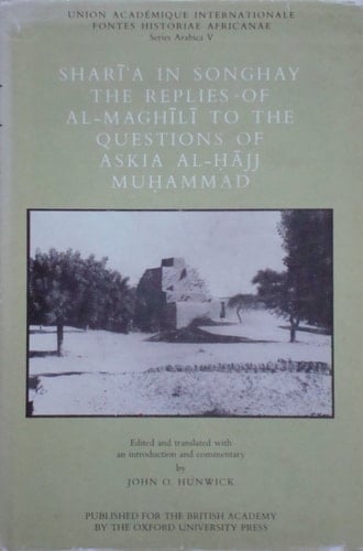 Shari'a in Songhay The Replies of al-Mighili to the Questions of Askia al-Hajj Muhammad (c. 1498) (Fontes Historiae Africanae, Series Arabica V)