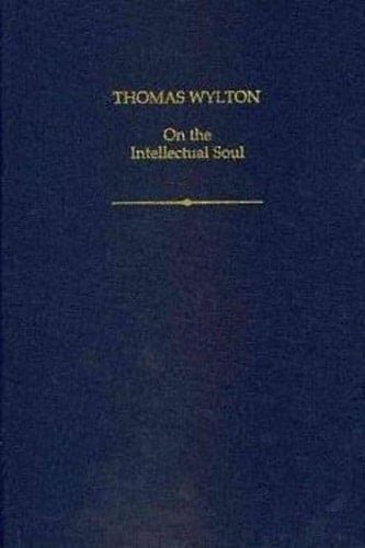 Thomas Wylton: On the Intellectual Soul (Auctores Britannici Medii Aevi)