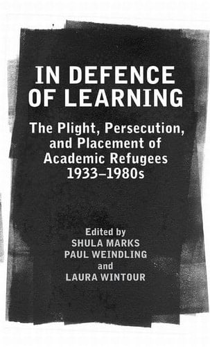 In Defence of Learning: The Plight, Persecution, and Placement of Academic Refugees, 1933-1980s (Proceedings of the British Academy)