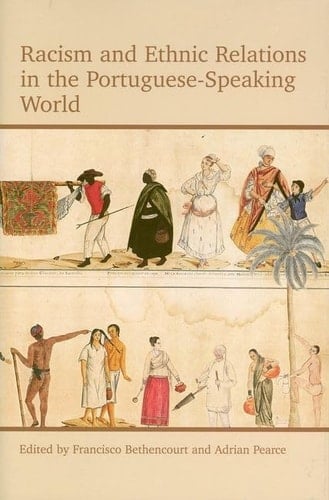 Racism and Ethnic Relations in the Portuguese-Speaking World (Proceedings of the British Academy)