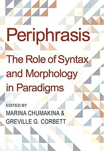 Periphrasis: The Role of Syntax and Morphology in Paradigms (Proceedings of the British Academy)
