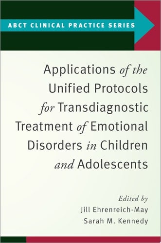 Applications of the Unified Protocols for Transdiagnostic Treatment of Emotional Disorders in Children and Adolescents (ABCT Clinical Practice Series)