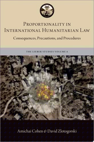 Proportionality in International Humanitarian Law: Consequences, Precautions, and Procedures (LIEBER STUDIES SERIES)
