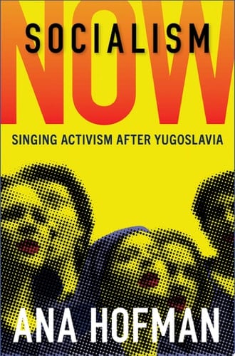 Socialism Now: Singing Activism after Yugoslavia