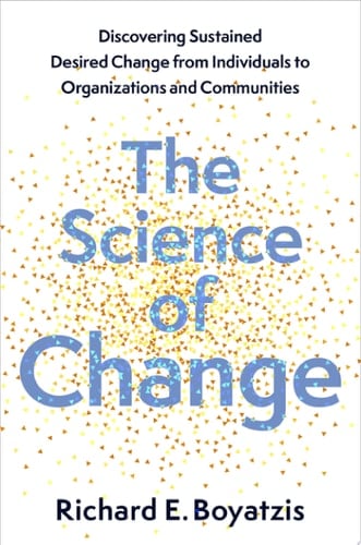 The Science of Change: Discovering Sustained, Desired Change from Individuals to Organizations and Communities