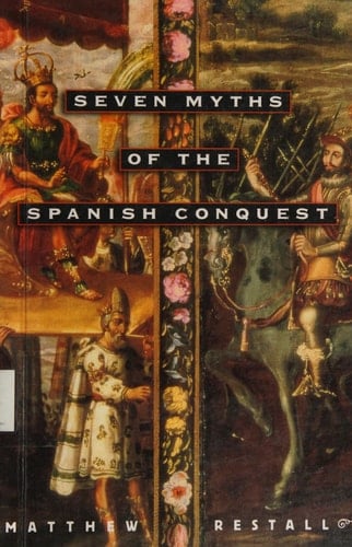 Seven Myths of the Spanish Conquest