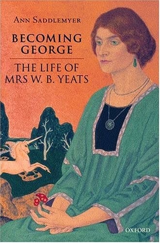 Becoming George: The Life of Mrs W.B.Yeats