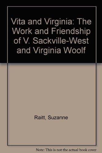 Vita and Virginia: The Work and Friendship of V. Sackville-West and Virginia Woolf