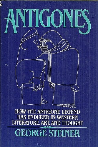 Antigones: How the Antigone Legend Has Endured in Western Literature, Art, and Thought