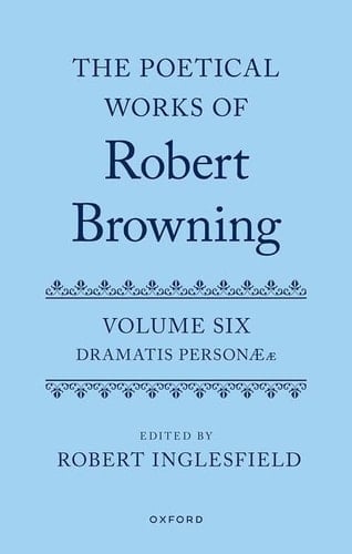 The Poetical Works of Robert Browning: Volume VI: Dramatis Personæ (Oxford English Texts: Browning)