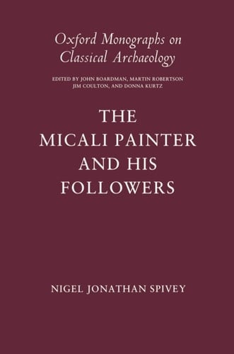 The Micali Painter and His Followers (Oxford Monographs on Classical Archaeology)