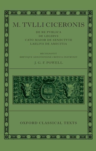M. Tullius Ciceronis De Re Publica, De Legibus, Cato Maior de Senectute, Laelius de Amicitia (Oxford Classical Texts)