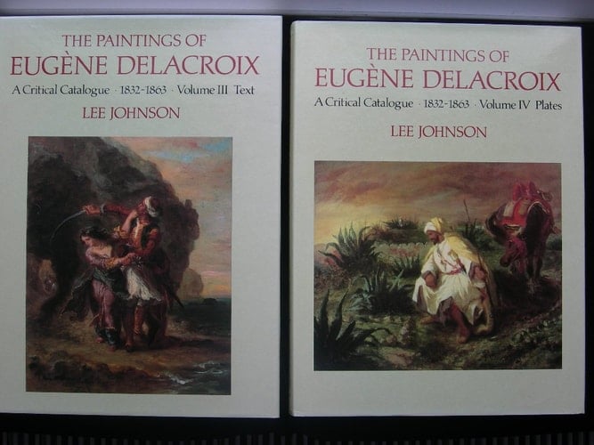 The Paintings of Eugene Delacroix: A Critical Catalogue, 1832-1863- Moveable Pictures and Private Decorations, Volumes 3 & 4