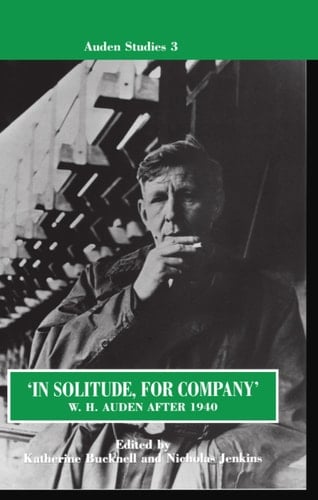 "In Solitude, for Company": W. H. Auden after 1940: Unpublished Prose and Recent Criticism (Auden Studies, 3)