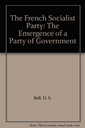 The French Socialist Party: The Emergence of a Party of Government