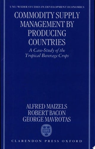 Commodity Supply Management by Producing Countries: A Case-Study of the Tropical Beverage Crops (WIDER Studies in Development Economics)