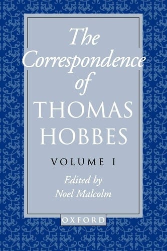The Correspondence of Thomas Hobbes: The Correspondence of Thomas Hobbes: Volume I: 1622-1659 (Clarendon Edition of the Works of Thomas Hobbes)