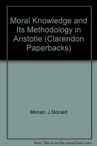 Moral knowledge and its methodology in Aristotle, (Clarendon Paperbacks)