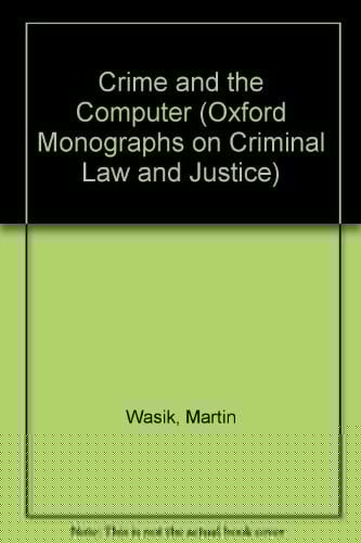 Crime and the Computer (Oxford Monographs on Criminal Law and Justice)