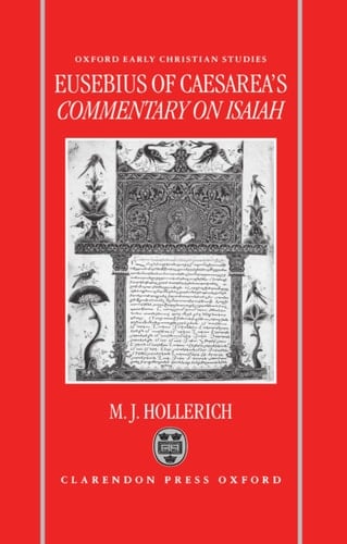 Eusebius of Caesarea's Commentary on Isaiah: Christian Exegesis in the Age of Constantine (Oxford Early Christian Studies)