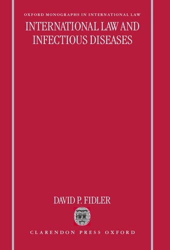 International Law and Infectious Diseases (Oxford Monographs in International Law)