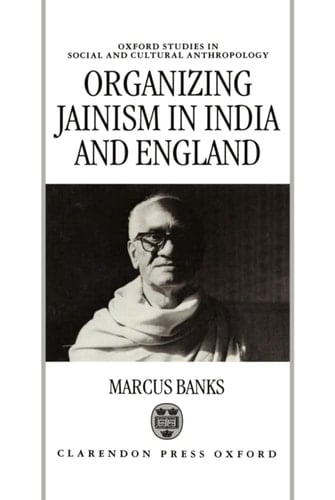Organizing Jainism in India and England (Oxford Studies in Social and Cultural Anthropology)