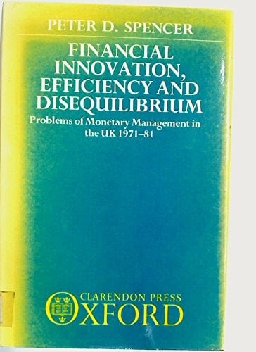 Financial Innovation, Efficiency, and Disequilibrium: Problems of Monetary Management in the UK, 1971-81