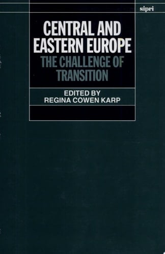Central and Eastern Europe: The Challenge of Transition (SIPRI Monograph Series)
