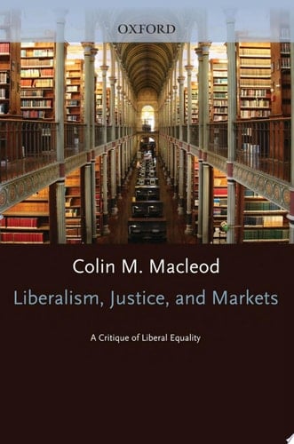 Liberalism, Justice, and Markets: A Critique of Liberal Equality