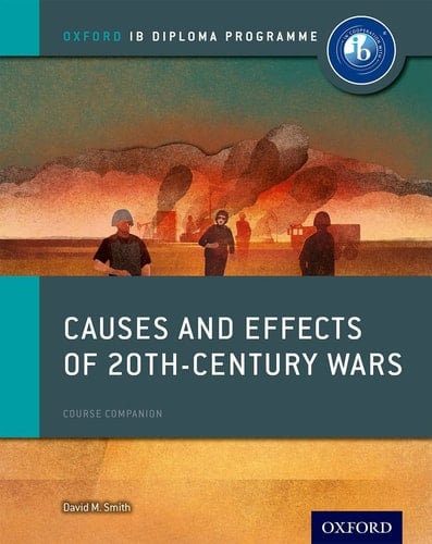Oxford IB Diploma Programme: Causes and Effects of 20th Century Wars Course Companion (Oxford IB Diploma Programme)