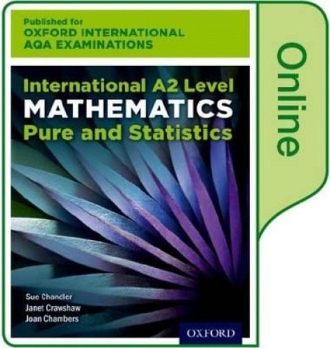 Oxford International AQA Examinations: International A2 Level Mathematics Pure and Statistics: Online Textbook