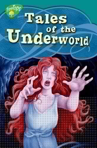Oxford Reading Tree: Level 16: Treetops Myths and Legends: Tales of the Underworld