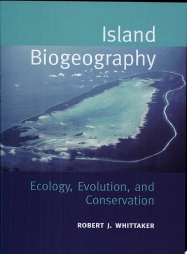 Island Biogeography : Ecology, Evolution and Conservation