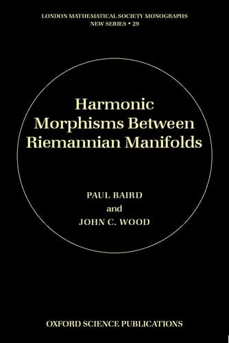 Harmonic Morphisms between Riemannian Manifolds (London Mathematical Society Monographs, 29)