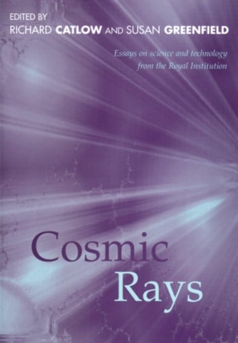 Cosmic Rays: Essays on Science and Technology from Royal Institution (Proceedings of the Royal Institution of Great Britain)