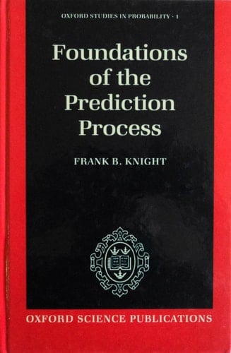 Foundations of the Prediction Process (Oxford Studies in Probability, 1)
