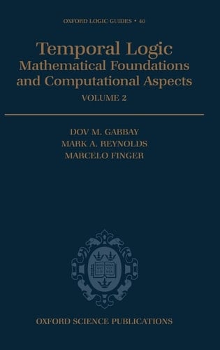 Temporal Logic: Mathematical Foundations and Computational Aspects: Volume 2