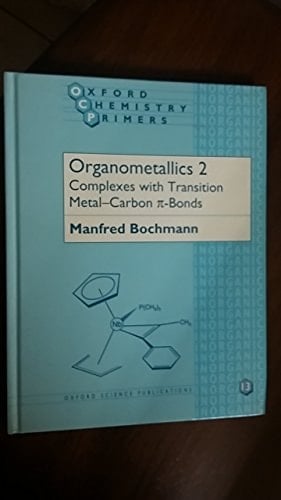 Organometallics 2: Complexes with Transition Metal-Carbon *p-bonds (Oxford Chemistry Primers, 13)