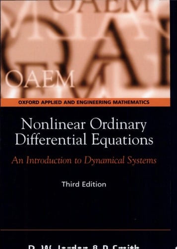Nonlinear Ordinary Differential Equations: An Introduction to Dynamical Systems (Oxford Texts in Applied and Engineering Mathematics)