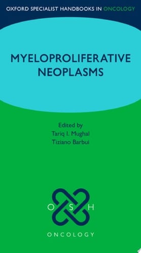 Oxford Specialist Handbook: Myeloproliferative Neoplasms (Oxford Specialist Handbooks in Oncology)